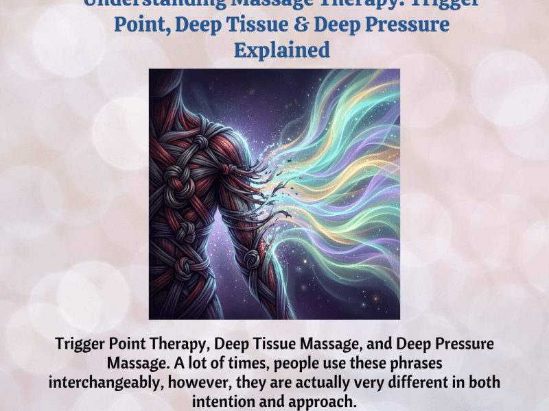 Understanding Massage Therapy: Trigger Point, Deep Tissue & Deep Pressure&nbsp;Explained
